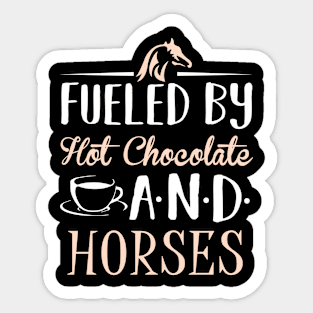 Fueled by Hot Chocolate and Horses Sticker